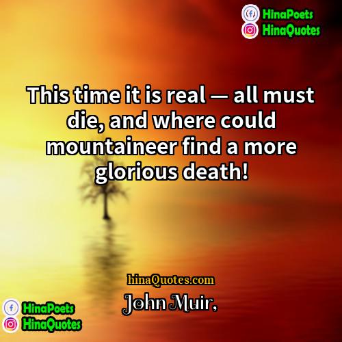 John Muir Quotes | This time it is real — all